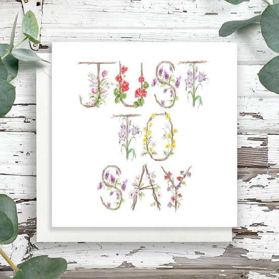 Just to Say Card - Floral Letter Alphabet Design Card - Crumble and Core