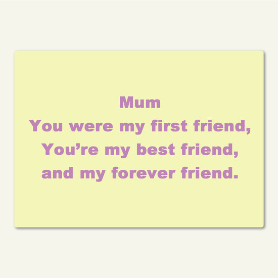 Fridge Magnet - Mum You Were My First Friend